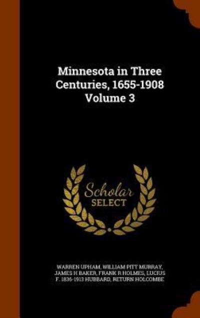 Cover for Warren Upham · Minnesota in Three Centuries, 1655-1908 Volume 3 (Hardcover Book) (2015)