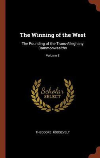 Cover for Theodore Roosevelt · The Winning of the West (Hardcover Book) (2017)