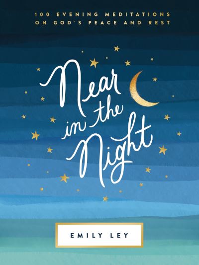 Cover for Emily Ley · Near in the Night: 100 Evening Meditations on God’s Peace and Rest (A 100-Day Devotional) (Hardcover Book) (2023)