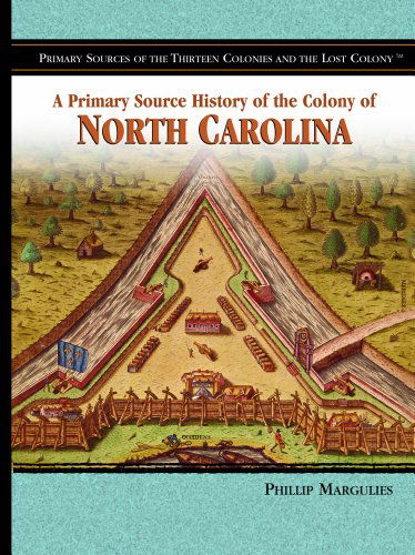 Cover for Phillip Margulies · A Primary Source History of the Colony of North Carolina (Primary Sources of the Thirteen Colonies and the Lost Colony) (Hardcover Book) (2006)