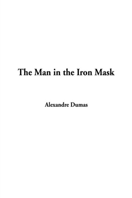 The Man in the Iron Mask - Alexandre Dumas - Books - IndyPublish.com - 9781404316324 - July 21, 2002