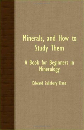 Cover for Edward Salisbury Dana · Minerals, and How to Study Them - a Book for Beginners in Mineralogy (Paperback Book) (2007)