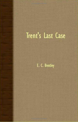 Trent's Last Case - E. C. Bentley - Books - Joseph. Press - 9781408631324 - October 26, 2007