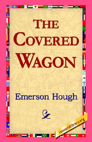 The Covered Wagon - Emerson Hough - Książki - 1st World Library - Literary Society - 9781421810324 - 2006