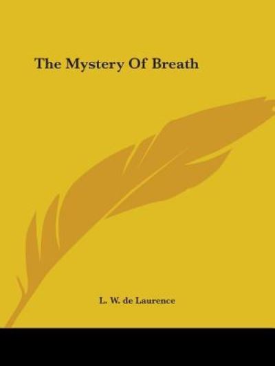 The Mystery of Breath - L. W. De Laurence - Książki - Kessinger Publishing, LLC - 9781425333324 - 8 grudnia 2005