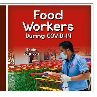 Food Workers During Covid-19 - Robin Johnson - Books - Crabtree Publishing Co,Canada - 9781427128324 - November 1, 2022