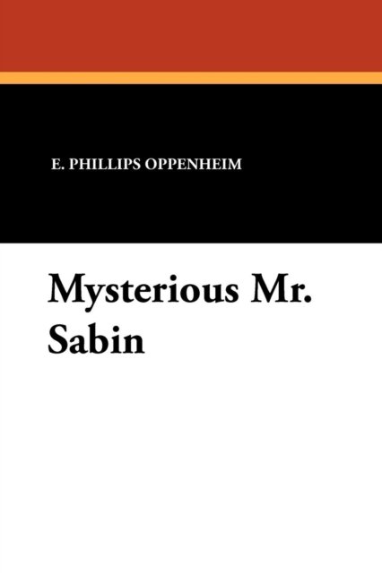 Mysterious Mr. Sabin - E. Phillips Oppenheim - Böcker - Wildside Press - 9781434425324 - 31 december 2010