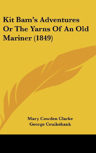 Cover for Mary Cowden Clarke · Kit Bam's Adventures or the Yarns of an Old Mariner (1849) (Hardcover Book) (2008)