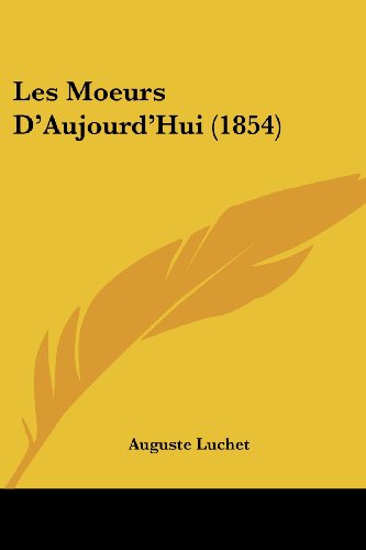 Cover for Auguste Luchet · Les Moeurs D'aujourd'hui (1854) (French Edition) (Paperback Book) [French edition] (2008)