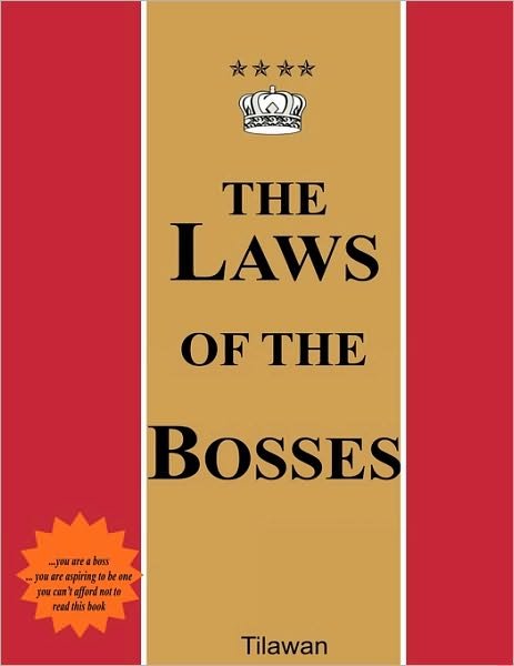 The Laws of the Bosses: the Roadmap to the Realm of Power - Tilawan - Books - Authorhouse - 9781438993324 - March 9, 2010