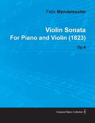 Violin Sonata by Felix Mendelssohn for Piano and Violin (1823) Op.4 - Felix Mendelssohn - Bøker - Naismith Press - 9781446516324 - 23. november 2010