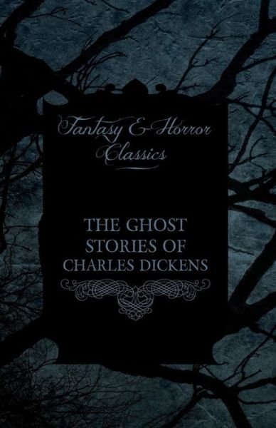Cover for Charles Dickens · The Ghost Stories of Charles Dickens (Fantasy and Horror Classics) (Paperback Book) (2011)