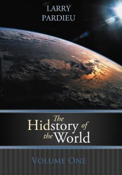 Cover for Larry Pardieu · The Hidstory of the World: Volume One (Hardcover Book) (2012)