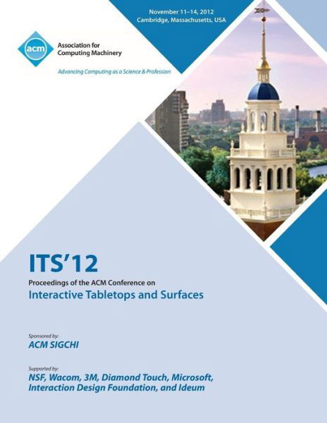 Cover for Its 12 Conference Committee · ITS 12 Proceedings of the ACM Conference on Interactive Tabletops and Surfaces (Paperback Book) (2013)