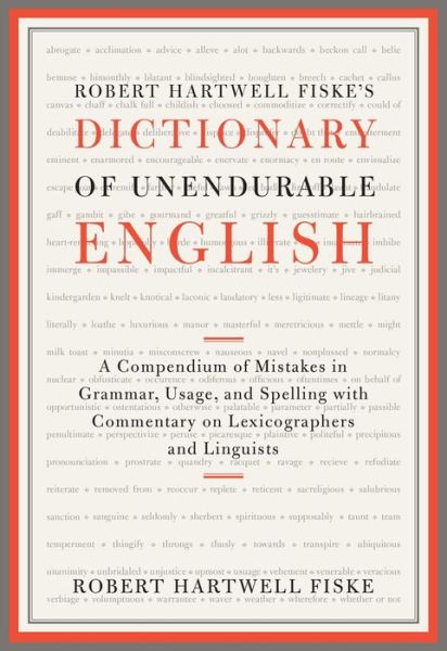 Robert Hartwell Fiske's Dictionary of Unendurable English: A Compendium of Mistakes in Grammar, Usage, and Spelling with commentary on lexicographers and linguists - Robert Hartwell Fiske - Bøger - Scribner - 9781451651324 - 1. november 2011