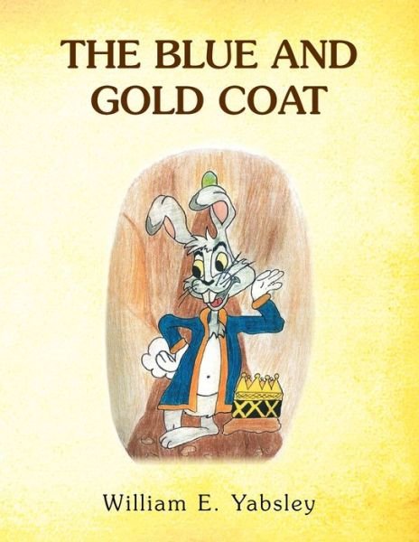 The Blue and Gold Coat - William E Yabsley - Books - Xlibris AU - 9781456854324 - May 23, 2011