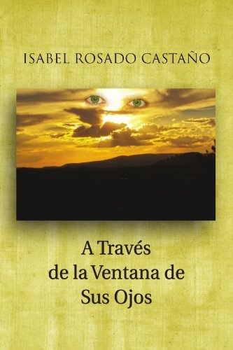 Cover for Isabel Rosado Castaño · A Través De La Ventana De Sus Ojos (Paperback Bog) [Spanish edition] (2011)