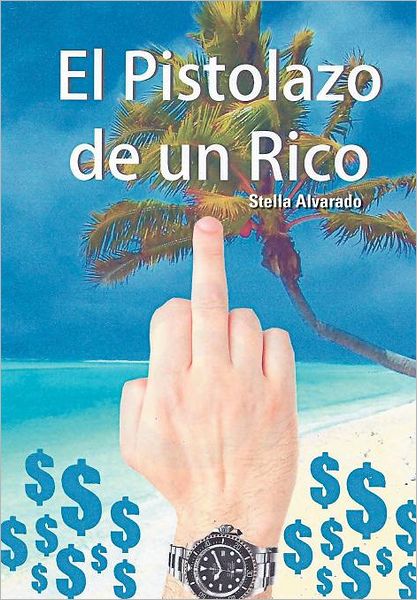 Cover for Stella Alvarado · El Pistolazo De Un Rico (Hardcover Book) [Spanish edition] (2012)