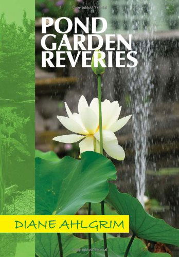 Pond Garden Reveries - Diane Ahlgrim - Books - Xlibris - 9781465397324 - December 6, 2011