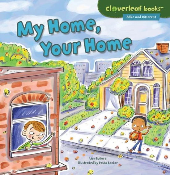 My Home, Your Home (Cloverleaf Books - Alike and Different) - Lisa Bullard - Böcker - Millbrook Pr Trade - 9781467760324 - 2015