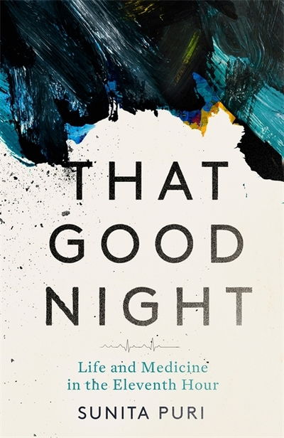 That Good Night : Life And Medicine In The Eleventh Hour [Edizione: Regno Unito] - Sunita Puri - Livres - Little, Brown Book Group - 9781472131324 - 7 mars 2019