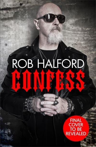 Cover for Rob Halford · Confess: The year's most touching and revelatory rock autobiography' Telegraph's Best Music Books of 2020 (Paperback Book) (2021)