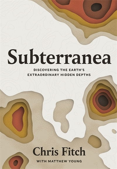Cover for Chris Fitch · Subterranea: Discovering the Earth's Extraordinary Hidden Depths (Hardcover Book) (2020)