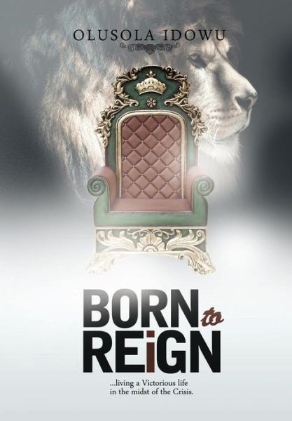 Cover for Olusola Idowu · Born to Reign (Hardcover Book) (2013)