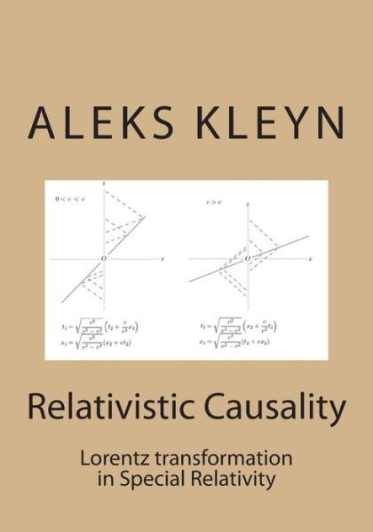 Relativistic Causality: Lorentz Transformation in Special Relativity - Aleks Kleyn - Books - Createspace - 9781478296324 - July 25, 2012