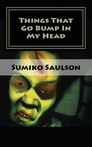 Cover for Sumiko Saulson · Things That Go Bump in My Head: a Book of Short Stories (Paperback Bog) (2012)