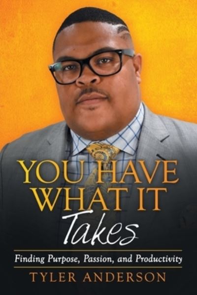You Have What It Takes - Tyler Anderson - Books - Archway Publishing - 9781480895324 - October 2, 2020