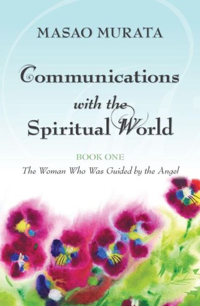 Cover for Masao Murata · Communications with the Spiritual World, Book One: the Woman Who Was Guided by the Angel (Paperback Book) (2012)