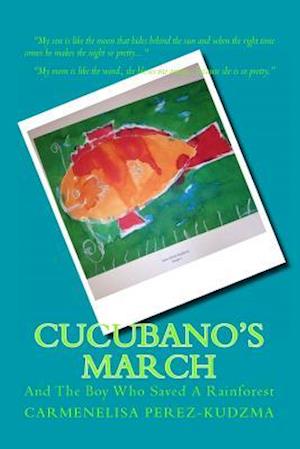 Cover for Carmenelisa Perez-kudzma · Cucubano's March: and the Boy Who Saved a Rainforest.: and the Boy Who Saved a Rainforest. (Paperback Book) (2013)