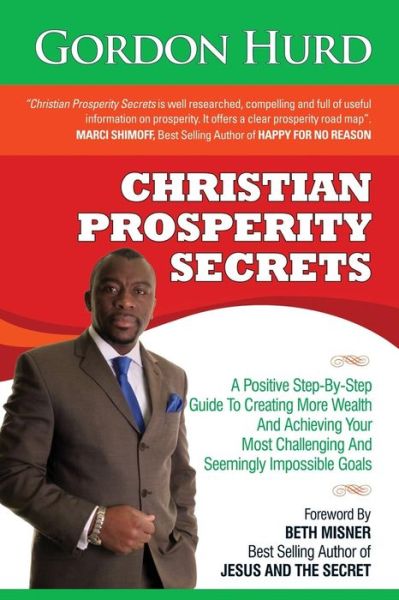 Cover for Gordon Hurd · Christian Prosperity Secrets: a Positive Step-by-step Guide to Creating More Wealth and Achieving Your Most Challenging and Seemingly Impossible Goa (Paperback Book) (2013)