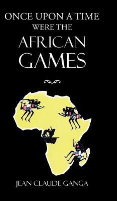 Cover for Jean Claude Ganga · Once Upon a Time Were the African Games (Hardcover Book) (2018)