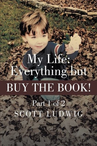 Scott Ludwig · My Life: Everything but Buy the Book!: Part 1 of 2 (Paperback Bog) (2013)