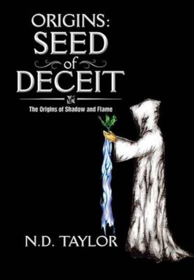 Cover for Nd Taylor · Origins: Seed of Deceit: the Origins of Shadow and Flame (Hardcover bog) (2014)