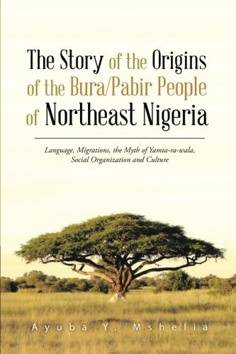 Cover for Ayuba Y. Mshelia · The Story of the Origins of the Bura / Pabir People of Northeast Nigeria: Language, Migrations, the Myth of Yamta-ra-wala, Social Organization and Culture (Pocketbok) (2014)