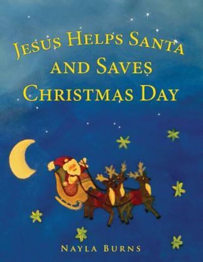 Cover for Nayla Burns · Jesus Helps Santa and Saves Christmas Day (Paperback Book) (2016)