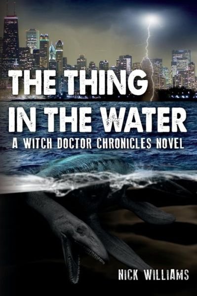 Cover for Nick Williams · The Thing in the Water: a Witch Doctor Chronicles Novel (Paperback Bog) (2014)