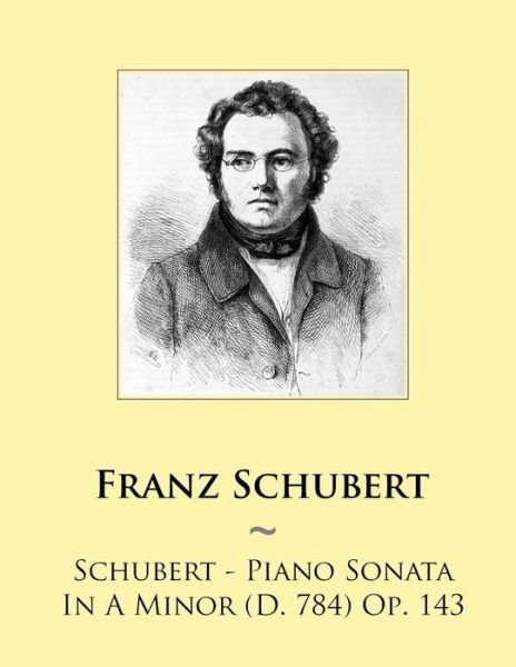 Cover for Franz Schubert · Schubert - Piano Sonata in a Minor (D. 784) Op. 143 (Paperback Bog) (2014)
