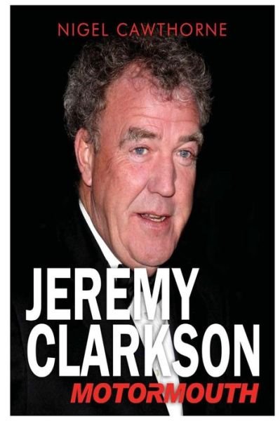 Jeremy Clarkson: Motormouth - Nigel Cawthorne - Bøker - Createspace - 9781501039324 - 5. september 2014