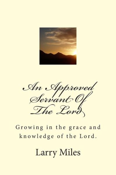 Cover for Larry Miles · An Approved Servant of the Lord: Growing in the Grace and Knowledge of the Lord. (Paperback Book) (2014)