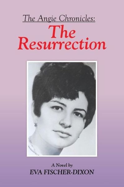 The Angie Chronicles: the Resurrection - Eva Fischer-dixon - Bücher - Xlibris Corporation - 9781503569324 - 19. Mai 2015