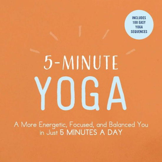 5-Minute Yoga: A More Energetic, Focused, and Balanced You in Just 5 Minutes a Day - 5-Minute - Adams Media - Książki - Adams Media Corporation - 9781507206324 - 25 stycznia 2018