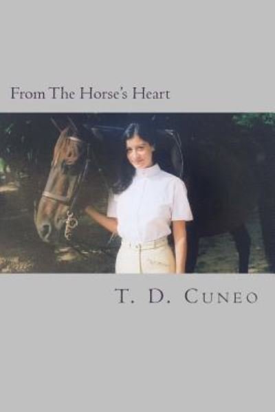 From the Horse's Heart - T D Cuneo - Livros - Createspace Independent Publishing Platf - 9781508452324 - 11 de fevereiro de 2015