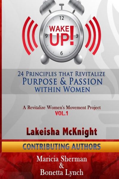 Cover for Lakeisha Mcknight · Wake Up! 24 Principles That Revitalize Purpose &amp; Passion Within Women (Paperback Book) (2015)