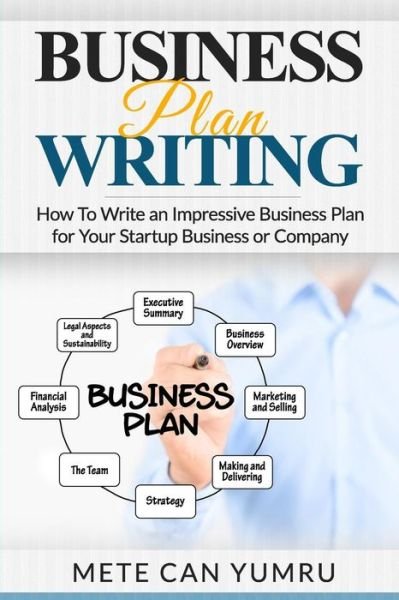 Cover for Mete Can Yumru · Business Plan Writing: How to Write an Impressive Business Plan for Your Startup (Paperback Book) (2015)