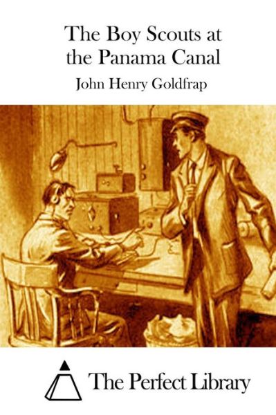 The Boy Scouts at the Panama Canal - John Henry Goldfrap - Books - Createspace - 9781511728324 - April 14, 2015