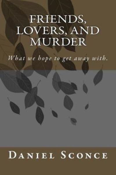 Cover for Daniel W Sconce · Friends, Lovers, and Murder (Paperback Bog) (2015)